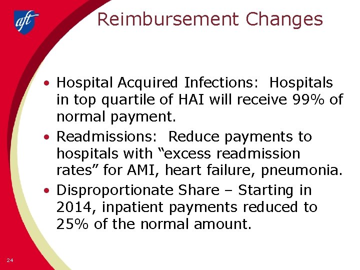 Reimbursement Changes • Hospital Acquired Infections: Hospitals in top quartile of HAI will receive
