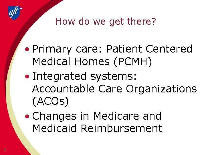 How do we get there? • Primary care: Patient Centered Medical Homes (PCMH) •