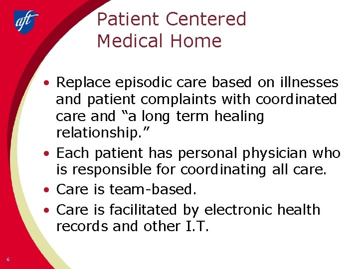 Patient Centered Medical Home • Replace episodic care based on illnesses and patient complaints