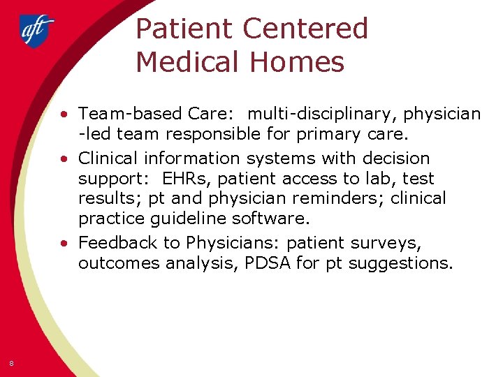Patient Centered Medical Homes • Team-based Care: multi-disciplinary, physician -led team responsible for primary