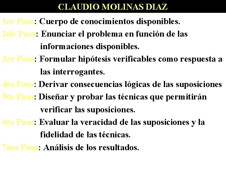 CLAUDIO MOLINAS DIAZ 1 er Paso: Cuerpo de conocimientos disponibles. 2 do Paso: Enunciar