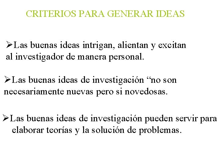 CRITERIOS PARA GENERAR IDEAS ØLas buenas ideas intrigan, alientan y excitan al investigador de