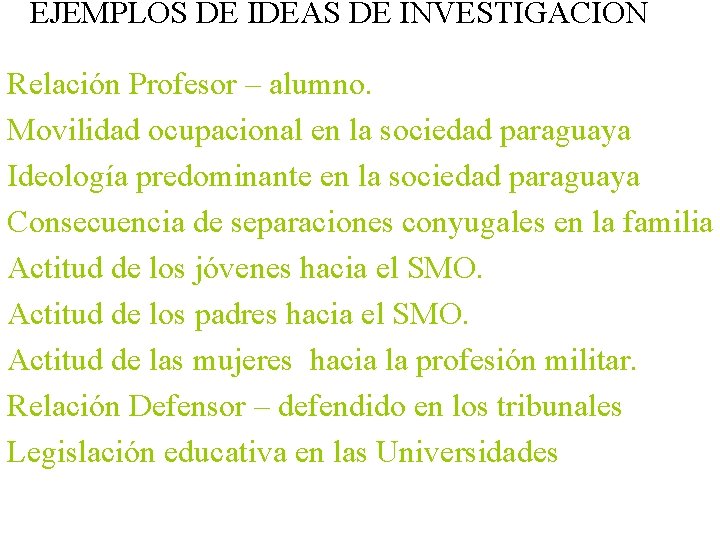 EJEMPLOS DE IDEAS DE INVESTIGACIÓN Relación Profesor – alumno. Movilidad ocupacional en la sociedad