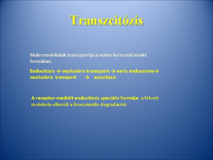 Transzcitózis Makromolekulák transzportja a sejten keresztül intakt formában. Endocitózis → vezikuláris transzport → early