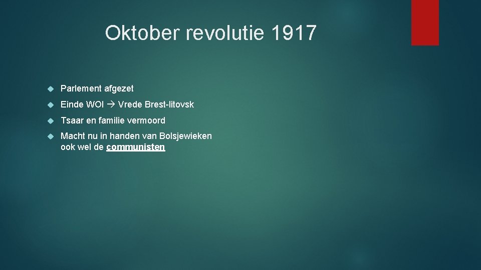 Oktober revolutie 1917 Parlement afgezet Einde WOI Vrede Brest-litovsk Tsaar en familie vermoord Macht