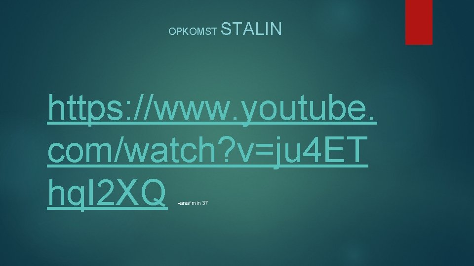 OPKOMST STALIN https: //www. youtube. com/watch? v=ju 4 ET hq. I 2 XQ vanaf