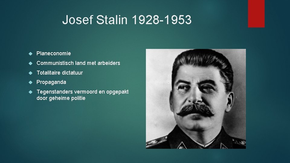 Josef Stalin 1928 -1953 Planeconomie Communistisch land met arbeiders Totalitaire dictatuur Propaganda Tegenstanders vermoord