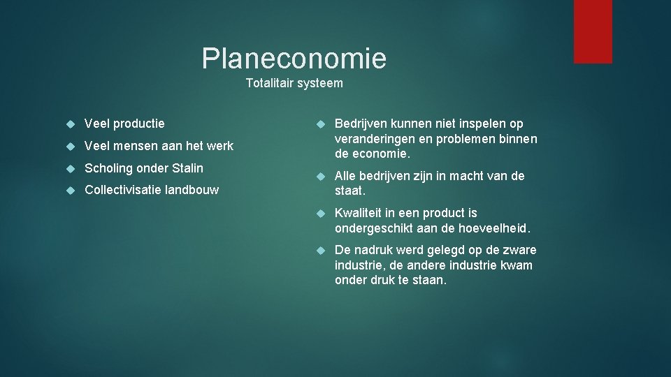 Planeconomie Totalitair systeem Veel productie Veel mensen aan het werk Scholing onder Stalin Collectivisatie