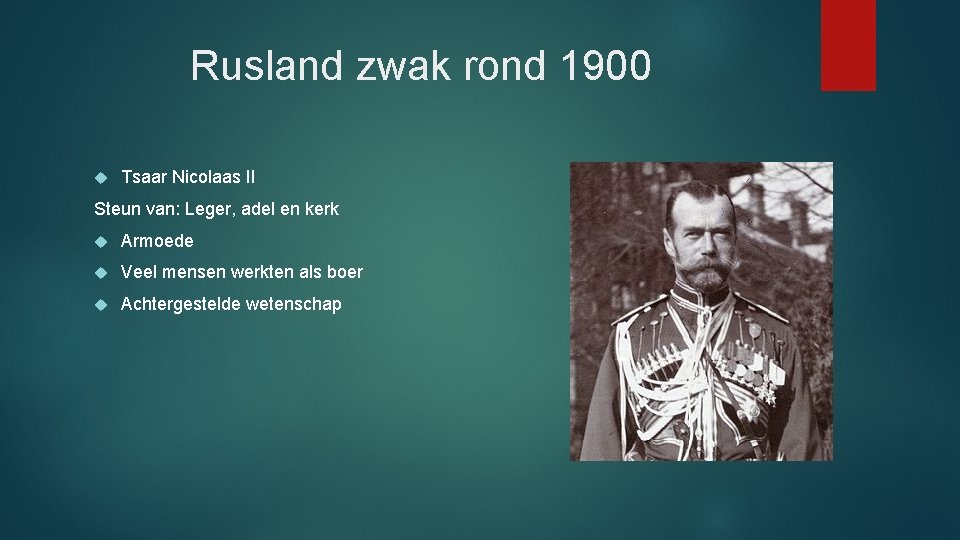 Rusland zwak rond 1900 Tsaar Nicolaas II Steun van: Leger, adel en kerk Armoede