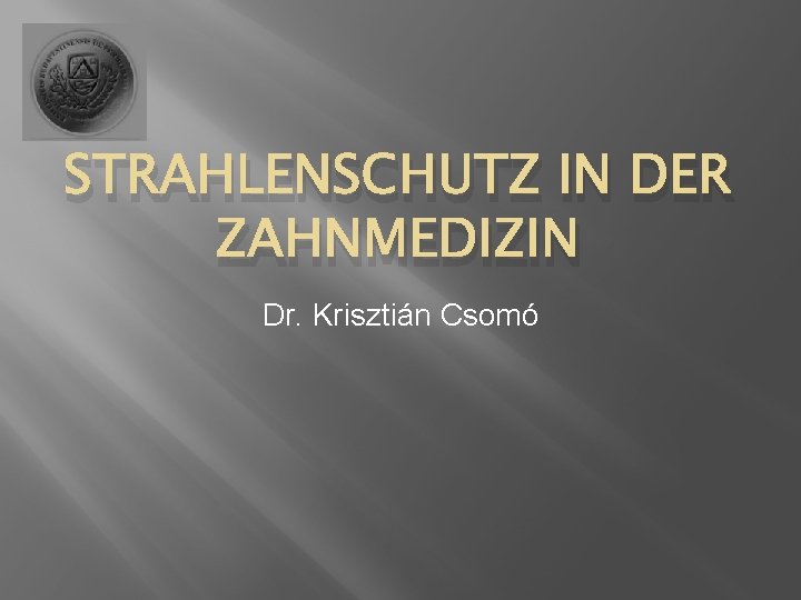 STRAHLENSCHUTZ IN DER ZAHNMEDIZIN Dr. Krisztián Csomó 