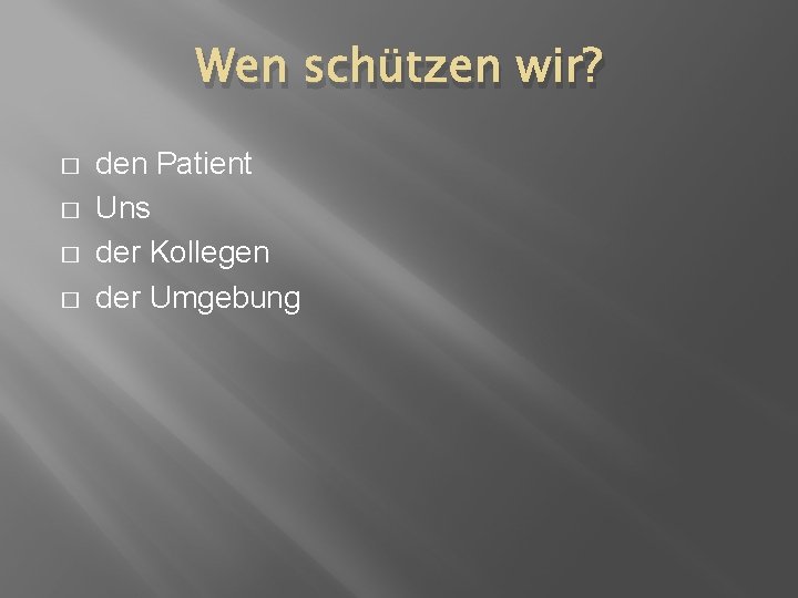 Wen schützen wir? � � den Patient Uns der Kollegen der Umgebung 