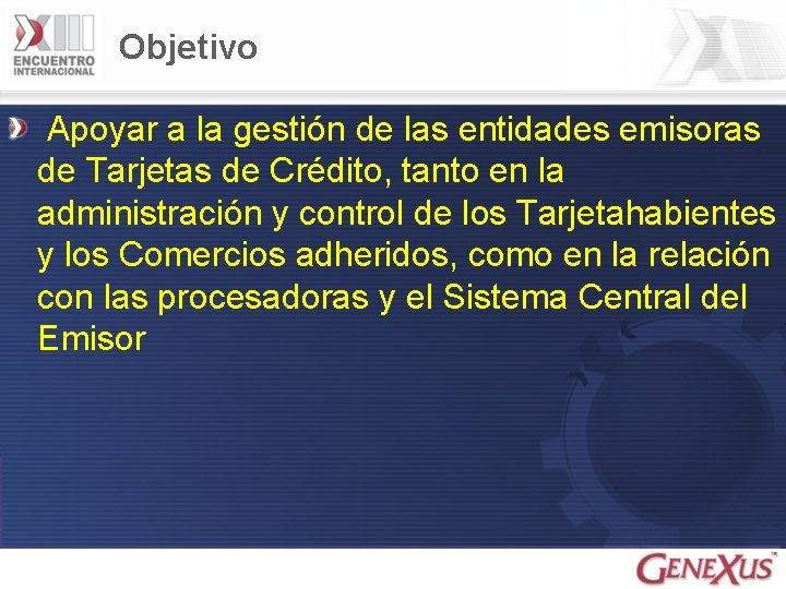 Objetivo Apoyar a la gestión de las entidades emisoras de Tarjetas de Crédito, tanto