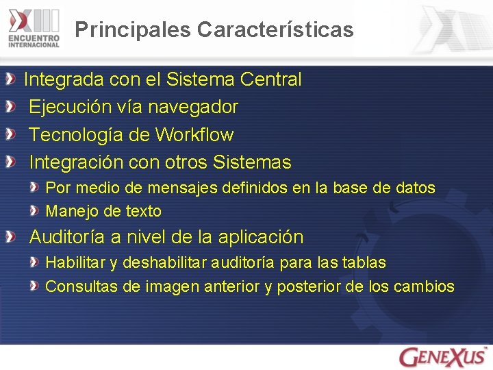 Principales Características Integrada con el Sistema Central Ejecución vía navegador Tecnología de Workflow Integración