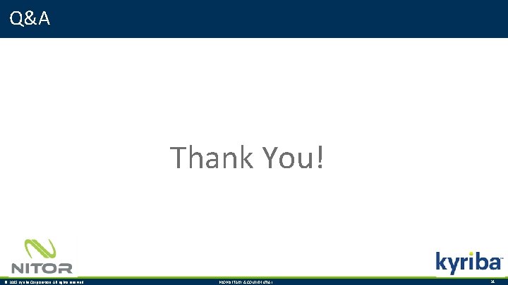 Q&A Thank You! © 2015 Kyriba Corporation. All rights reserved. PROPRIETARY & CONFIDENTIAL. 31