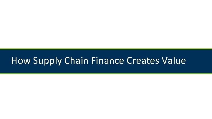 How Supply Chain Finance Creates Value 