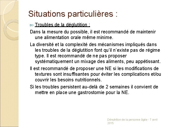 Situations particulières : Troubles de la déglutition : Dans la mesure du possible, il