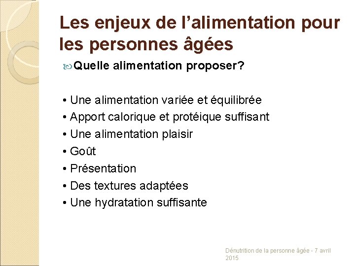 Les enjeux de l’alimentation pour les personnes âgées Quelle alimentation proposer? • Une alimentation