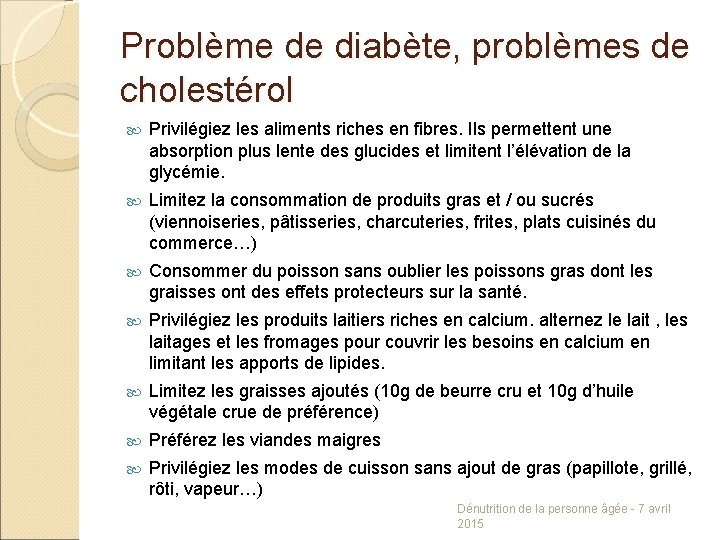 Problème de diabète, problèmes de cholestérol Privilégiez les aliments riches en fibres. Ils permettent