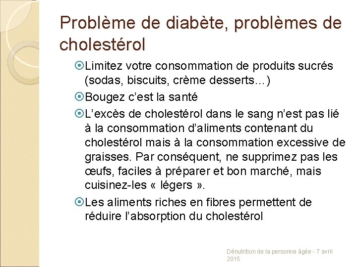 Problème de diabète, problèmes de cholestérol Limitez votre consommation de produits sucrés (sodas, biscuits,