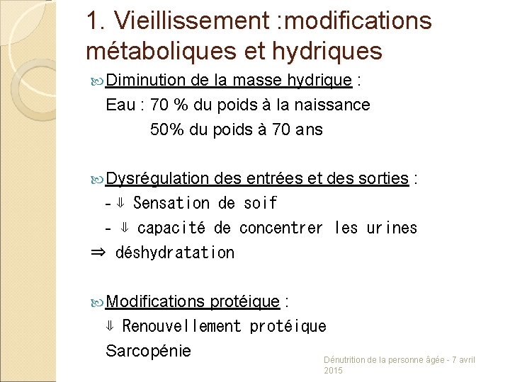 1. Vieillissement : modifications métaboliques et hydriques Diminution de la masse hydrique : Eau