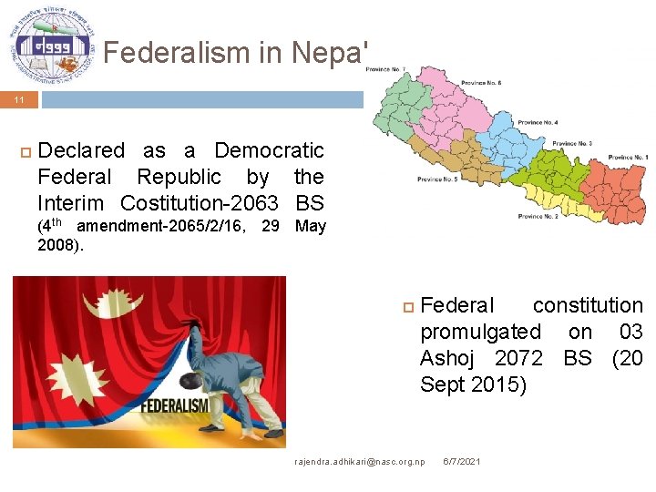 Federalism in Nepal 11 Declared as a Democratic Federal Republic by the Interim Costitution-2063