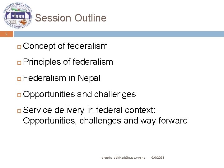 Session Outline 2 Concept of federalism Principles of federalism Federalism in Nepal Opportunities and