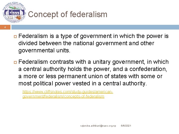 Concept of federalism 4 Federalism is a type of government in which the power