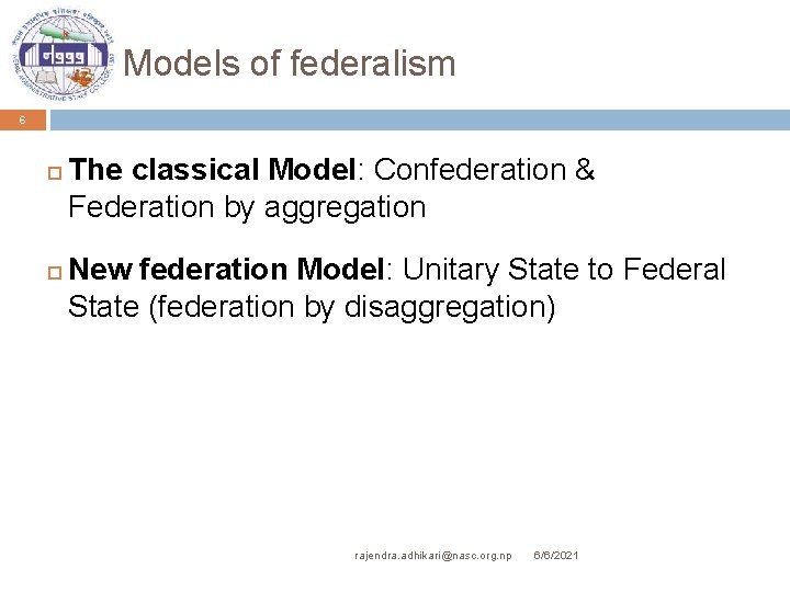 Models of federalism 6 The classical Model: Confederation & Federation by aggregation New federation
