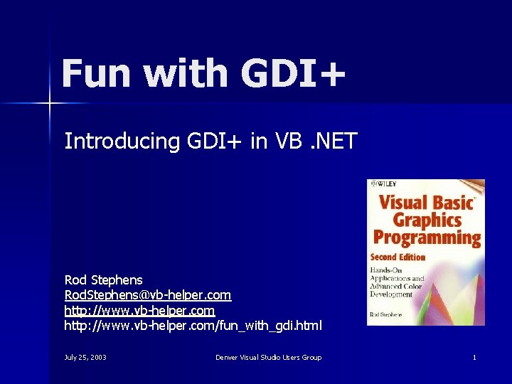 Fun with GDI+ Introducing GDI+ in VB. NET Rod Stephens Rod. Stephens@vb-helper. com http: