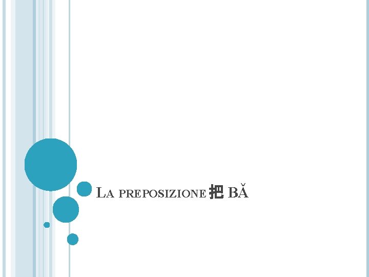 LA PREPOSIZIONE 把 BǍ 