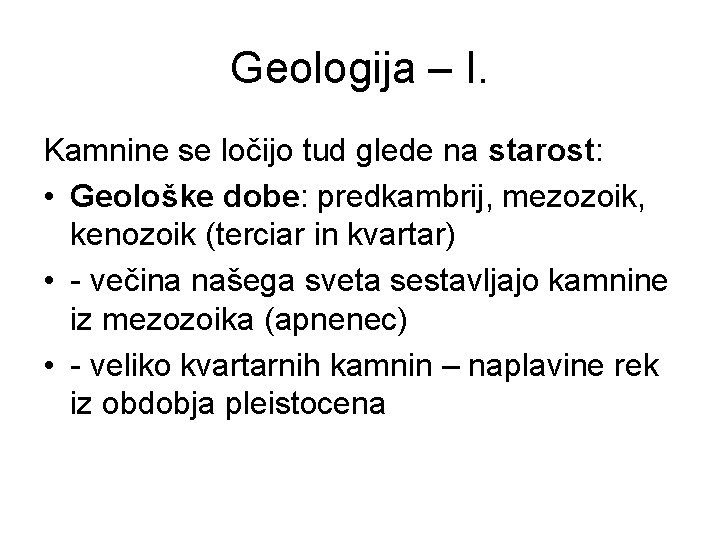 Geologija – I. Kamnine se ločijo tud glede na starost: • Geološke dobe: predkambrij,