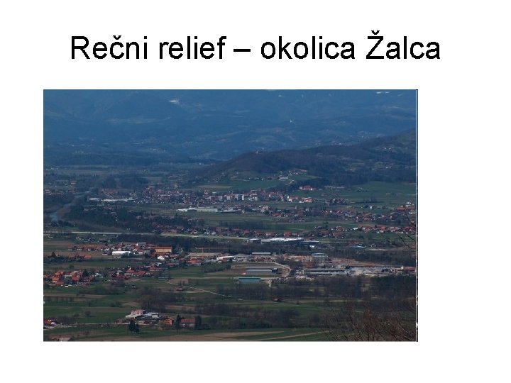 Rečni relief – okolica Žalca 