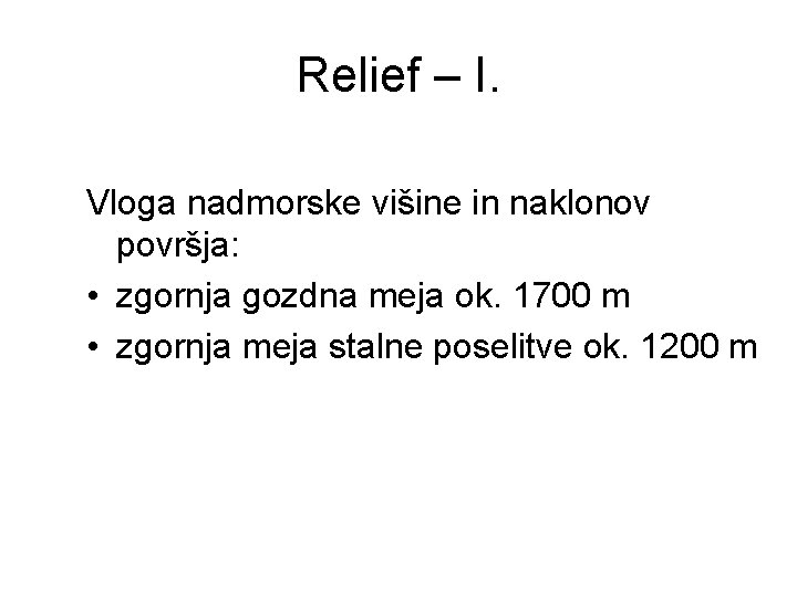 Relief – I. Vloga nadmorske višine in naklonov površja: • zgornja gozdna meja ok.