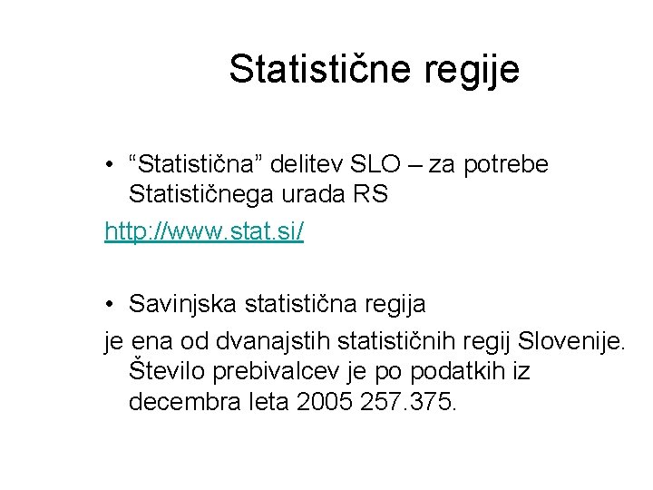 Statistične regije • “Statistična” delitev SLO – za potrebe Statističnega urada RS http: //www.