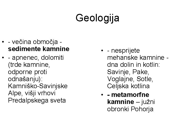 Geologija • - večina območja sedimente kamnine • - apnenec, dolomiti (trde kamnine, odporne