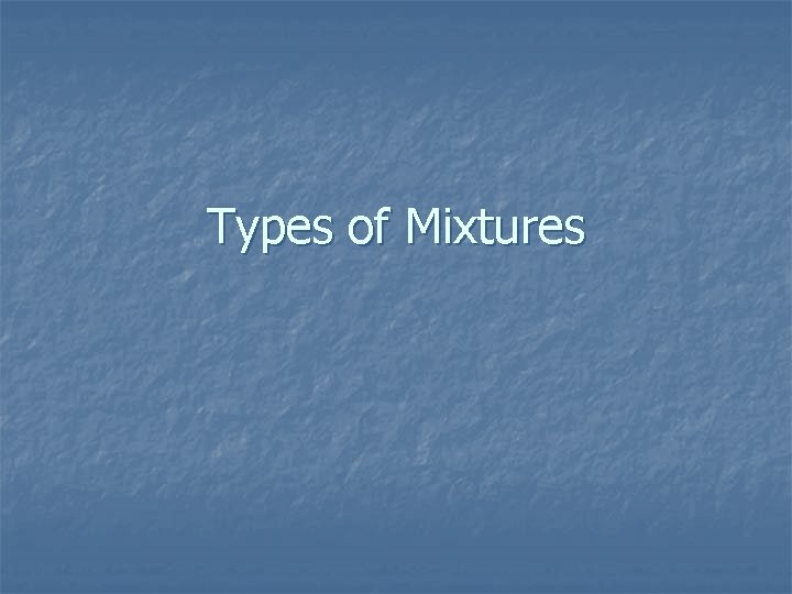 Types of Mixtures 