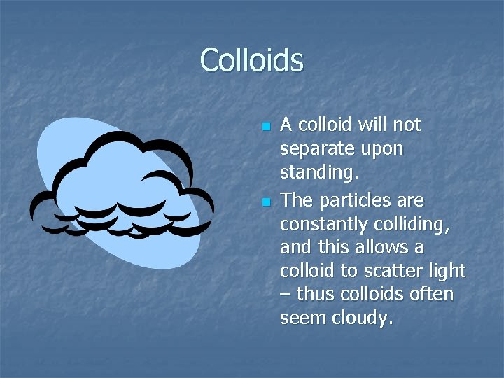 Colloids n n A colloid will not separate upon standing. The particles are constantly