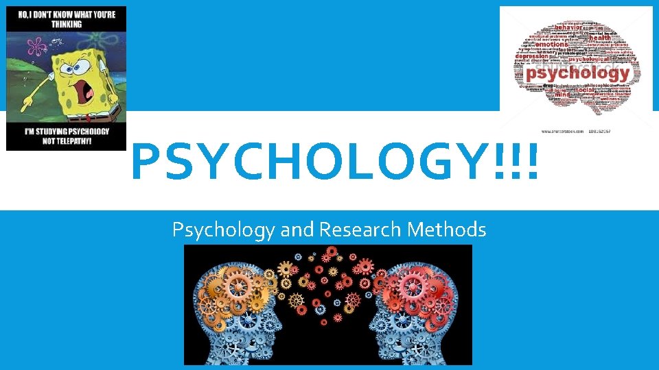 PSYCHOLOGY!!! Psychology and Research Methods 