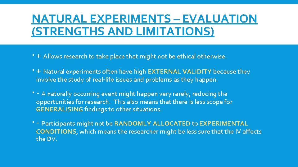 NATURAL EXPERIMENTS – EVALUATION (STRENGTHS AND LIMITATIONS) + Allows research to take place that