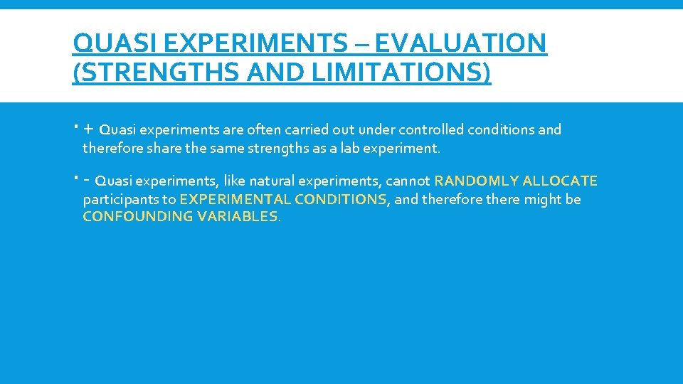 QUASI EXPERIMENTS – EVALUATION (STRENGTHS AND LIMITATIONS) + Quasi experiments are often carried out