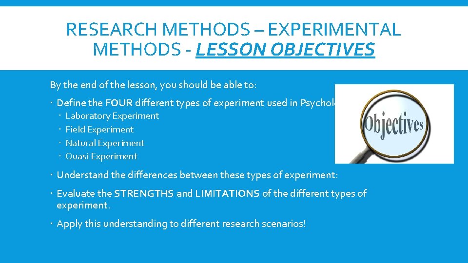 RESEARCH METHODS – EXPERIMENTAL METHODS - LESSON OBJECTIVES By the end of the lesson,