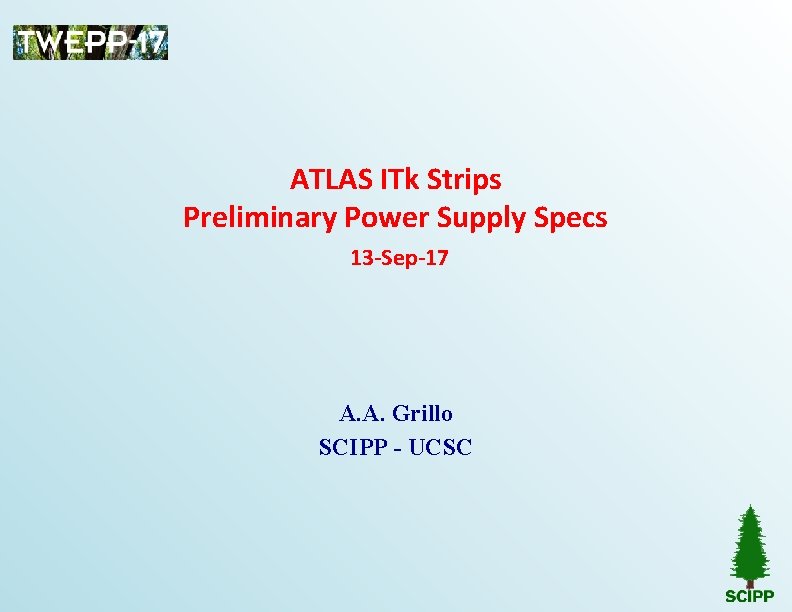 ATLAS ITk Strips Preliminary Power Supply Specs 13 -Sep-17 A. A. Grillo SCIPP -