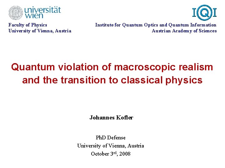 Faculty of Physics University of Vienna, Austria Institute for Quantum Optics and Quantum Information