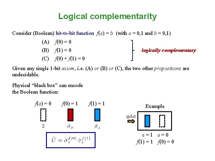 Logical complementarity Consider (Boolean) bit-to-bit function f(a) = b (with a = 0, 1