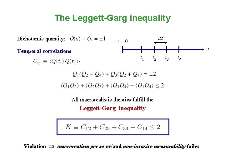 The Leggett-Garg inequality Dichotomic quantity: t t=0 t Temporal correlations t 1 t 2