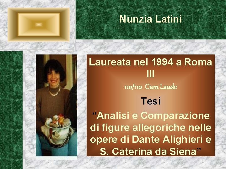 Nunzia Latini Laureata nel 1994 a Roma III 110/110 Cum Laude Tesi “Analisi e