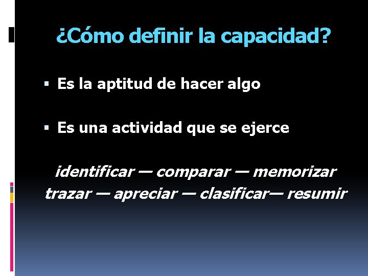 ¿Cómo definir la capacidad? Es la aptitud de hacer algo Es una actividad que