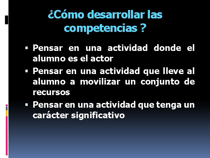 ¿Cómo desarrollar las competencias ? Pensar en una actividad donde el alumno es el