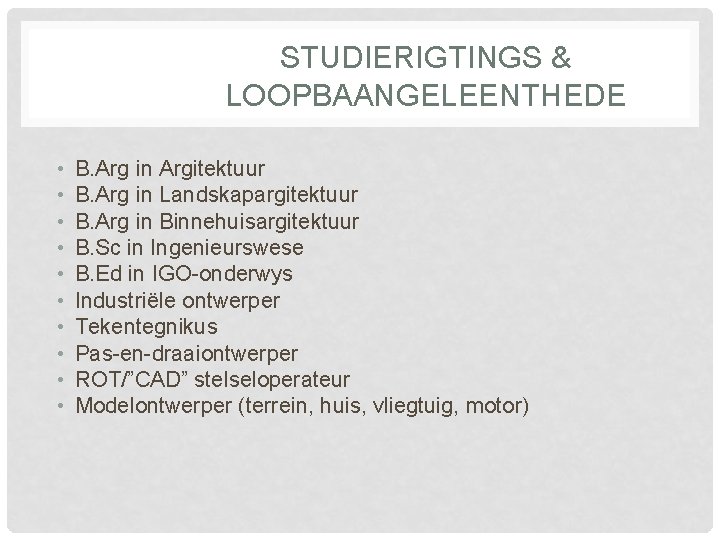 STUDIERIGTINGS & LOOPBAANGELEENTHEDE • • • B. Arg in Argitektuur B. Arg in Landskapargitektuur