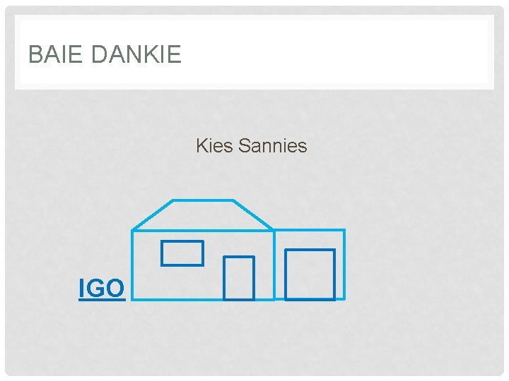 BAIE DANKIE Kies Sannies IGO 